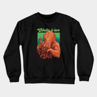 cthulhu is love Crewneck Sweatshirt